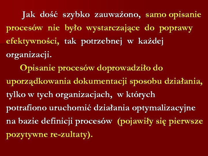 Jak dość szybko zauważono, samo opisanie procesów nie było wystarczające do poprawy efektywności, tak