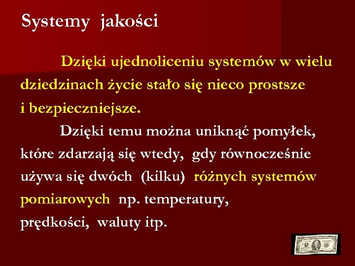 Systemy jakości Dzięki ujednoliceniu systemów w wielu dziedzinach życie stało się nieco prostsze i