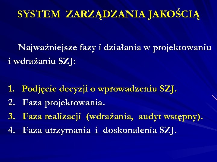 SYSTEM ZARZĄDZANIA JAKOŚCIĄ Najważniejsze fazy i działania w projektowaniu i wdrażaniu SZJ: 1. 2.