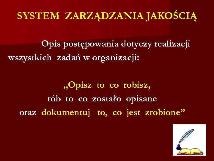 SYSTEM ZARZĄDZANIA JAKOŚCIĄ Opis postępowania dotyczy realizacji wszystkich zadań w organizacji: „Opisz to co