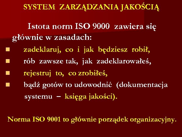 SYSTEM ZARZĄDZANIA JAKOŚCIĄ Istota norm ISO 9000 zawiera się głównie w zasadach: n n