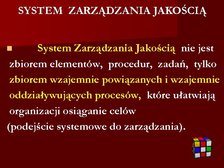 SYSTEM ZARZĄDZANIA JAKOŚCIĄ System Zarządzania Jakością nie jest zbiorem elementów, procedur, zadań, tylko zbiorem