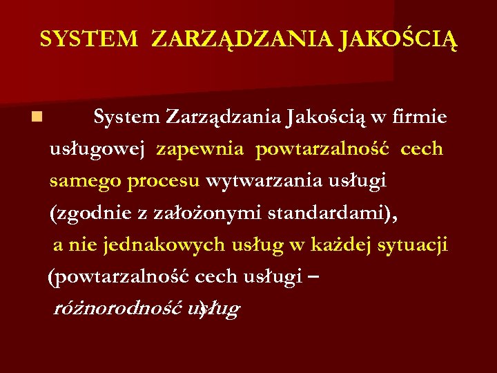 SYSTEM ZARZĄDZANIA JAKOŚCIĄ n System Zarządzania Jakością w firmie usługowej zapewnia powtarzalność cech samego