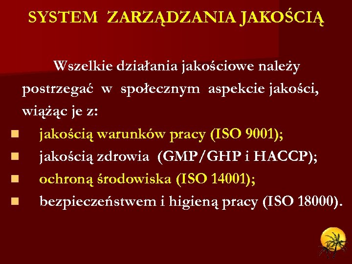 SYSTEM ZARZĄDZANIA JAKOŚCIĄ Wszelkie działania jakościowe należy postrzegać w społecznym aspekcie jakości, wiążąc je