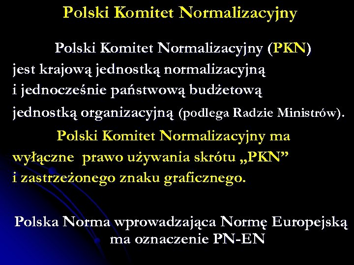 Polski Komitet Normalizacyjny (PKN) jest krajową jednostką normalizacyjną i jednocześnie państwową budżetową jednostką organizacyjną