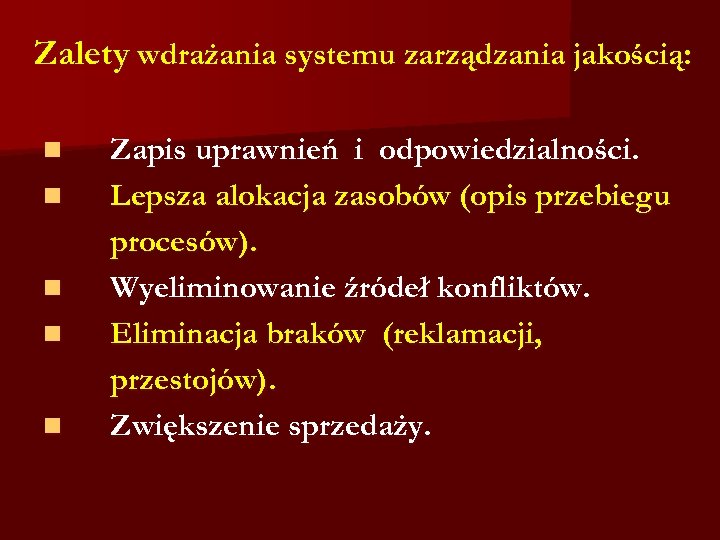 Zalety wdrażania systemu zarządzania jakością: n n n Zapis uprawnień i odpowiedzialności. Lepsza alokacja