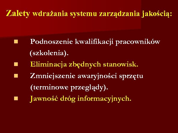 Zalety wdrażania systemu zarządzania jakością: n n Podnoszenie kwalifikacji pracowników (szkolenia). Eliminacja zbędnych stanowisk.