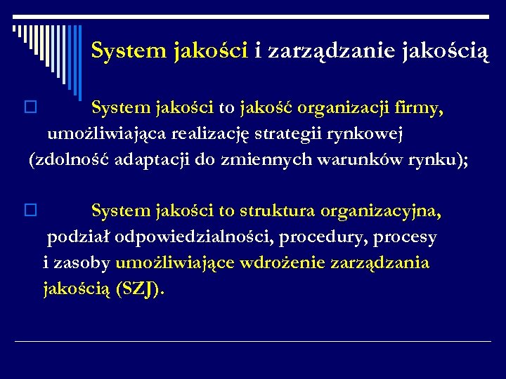 System jakości i zarządzanie jakością System jakości to jakość organizacji firmy, umożliwiająca realizację strategii