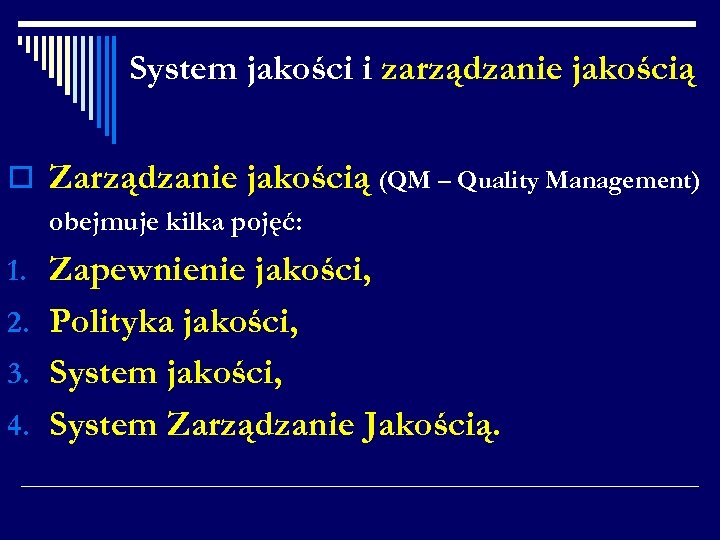 System jakości i zarządzanie jakością o Zarządzanie jakością (QM – Quality Management) obejmuje kilka