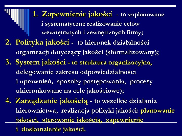 1. Zapewnienie jakości - to zaplanowane i systematyczne realizowanie celów wewnętrznych i zewnętrznych firmy;