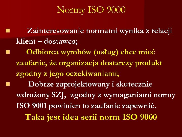 Normy ISO 9000 Zainteresowanie normami wynika z relacji klient – dostawca; n Odbiorca wyrobów