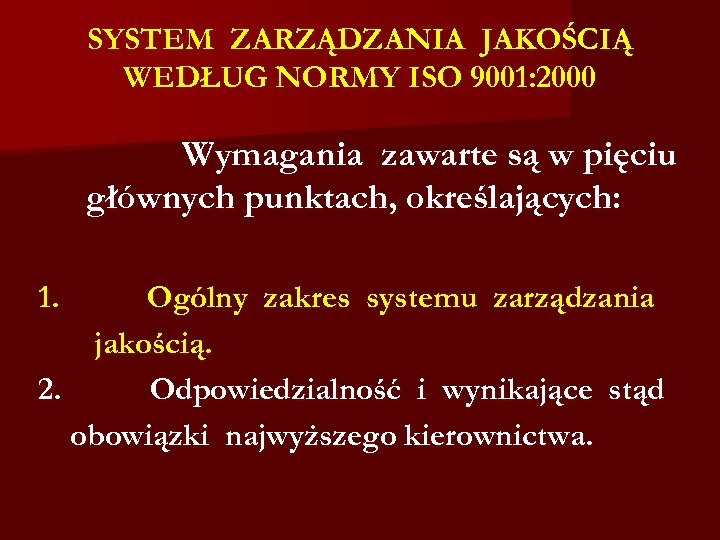 SYSTEM ZARZĄDZANIA JAKOŚCIĄ WEDŁUG NORMY ISO 9001: 2000 Wymagania zawarte są w pięciu głównych