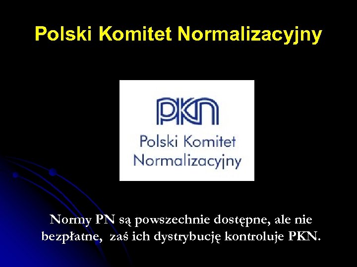 Polski Komitet Normalizacyjny Normy PN są powszechnie dostępne, ale nie bezpłatne, zaś ich dystrybucję