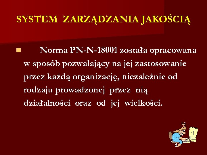 SYSTEM ZARZĄDZANIA JAKOŚCIĄ n Norma PN-N-18001 została opracowana w sposób pozwalający na jej zastosowanie