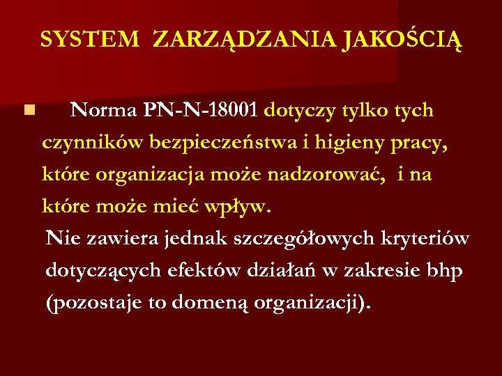 SYSTEM ZARZĄDZANIA JAKOŚCIĄ n Norma PN-N-18001 dotyczy tylko tych czynników bezpieczeństwa i higieny pracy,