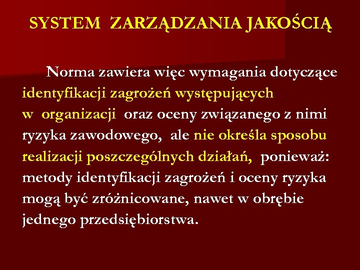 SYSTEM ZARZĄDZANIA JAKOŚCIĄ Norma zawiera więc wymagania dotyczące identyfikacji zagrożeń występujących w organizacji oraz