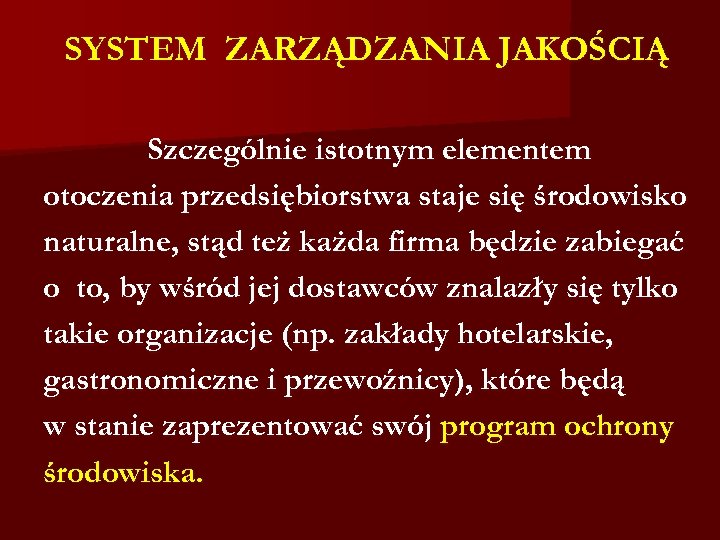 SYSTEM ZARZĄDZANIA JAKOŚCIĄ Szczególnie istotnym elementem otoczenia przedsiębiorstwa staje się środowisko naturalne, stąd też