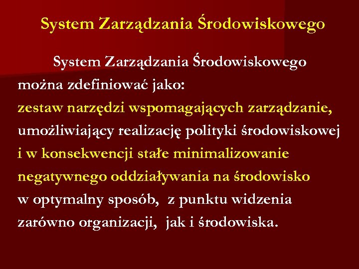 System Zarządzania Środowiskowego można zdefiniować jako: zestaw narzędzi wspomagających zarządzanie, umożliwiający realizację polityki środowiskowej