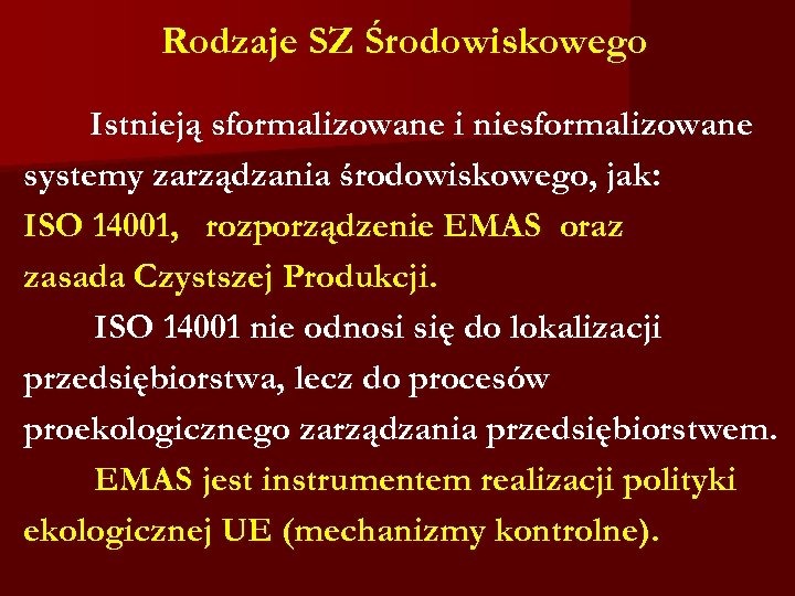 Rodzaje SZ Środowiskowego Istnieją sformalizowane i niesformalizowane systemy zarządzania środowiskowego, jak: ISO 14001, rozporządzenie