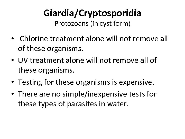 Giardia/Cryptosporidia Protozoans (in cyst form) • Chlorine treatment alone will not remove all of