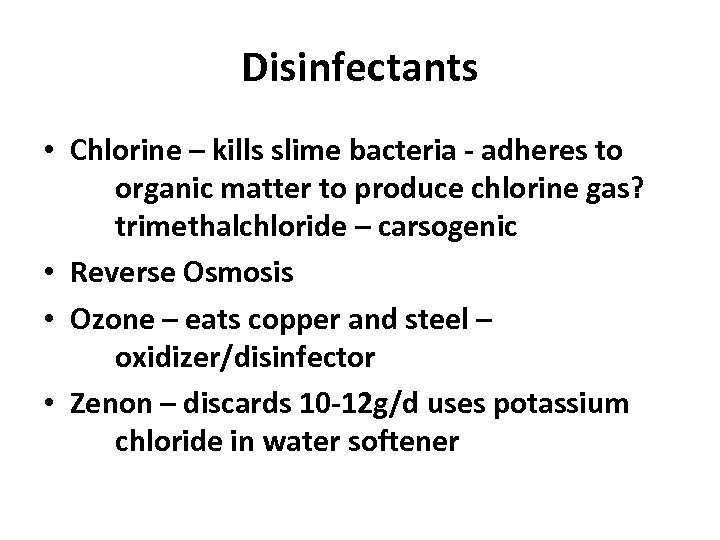 Disinfectants • Chlorine – kills slime bacteria - adheres to organic matter to produce