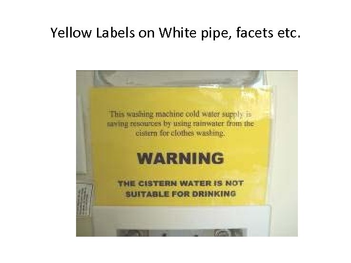 Yellow Labels on White pipe, facets etc. 