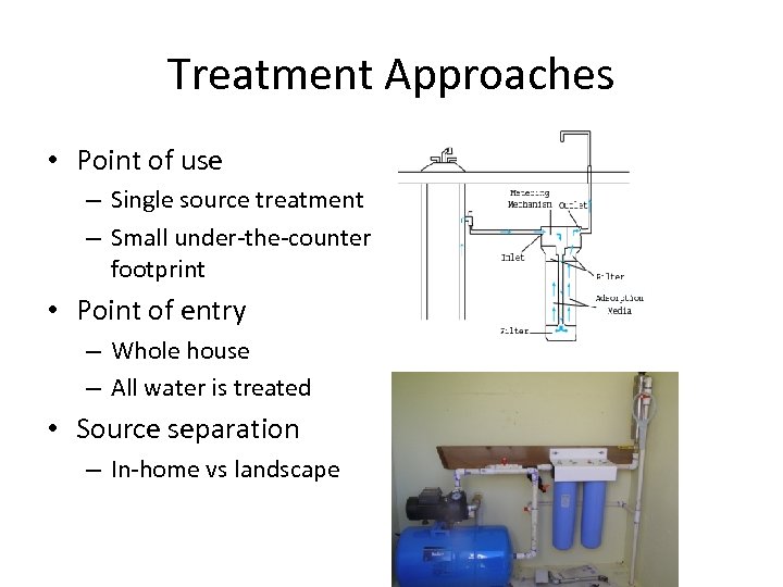 Treatment Approaches • Point of use – Single source treatment – Small under-the-counter footprint