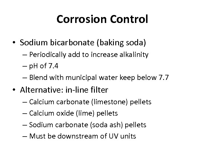 Corrosion Control • Sodium bicarbonate (baking soda) – Periodically add to increase alkalinity –