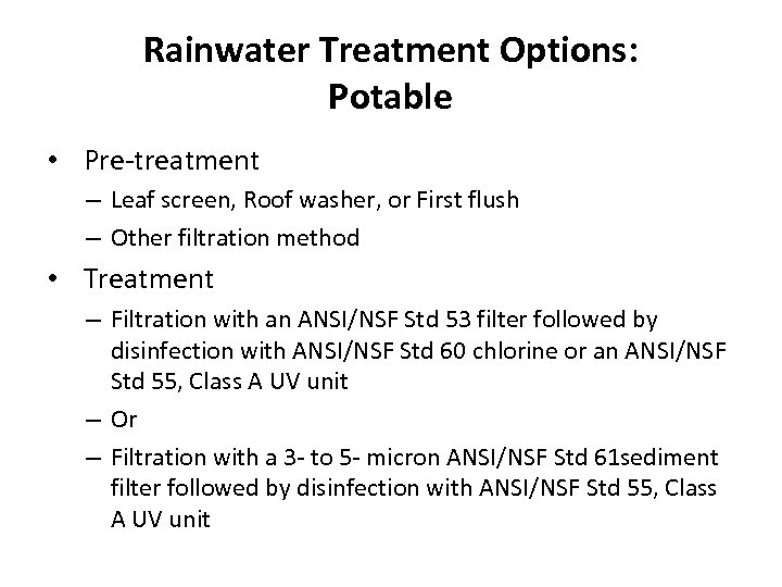 Rainwater Treatment Options: Potable • Pre-treatment – Leaf screen, Roof washer, or First flush