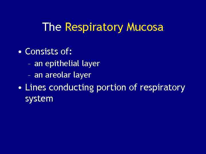 The Respiratory Mucosa • Consists of: – an epithelial layer – an areolar layer