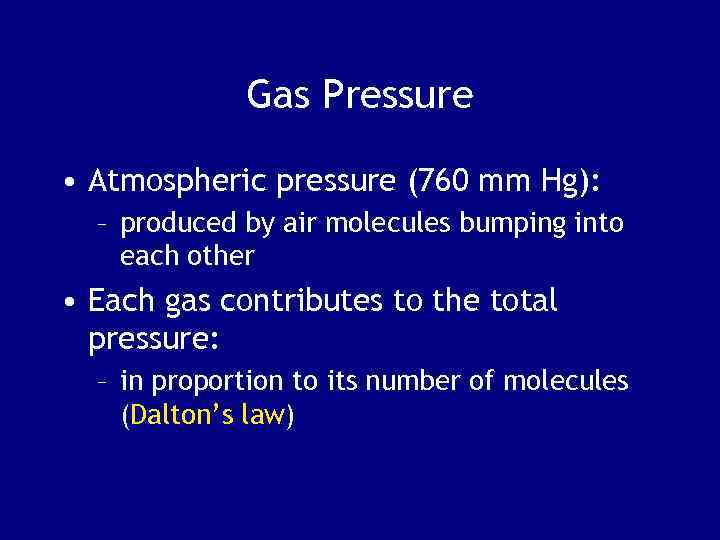 Gas Pressure • Atmospheric pressure (760 mm Hg): – produced by air molecules bumping