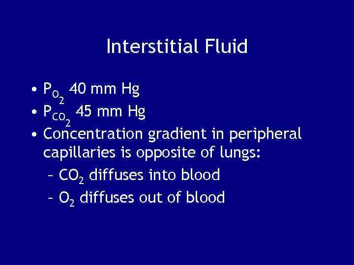 Interstitial Fluid • PO 40 mm Hg 2 • PCO 45 mm Hg 2