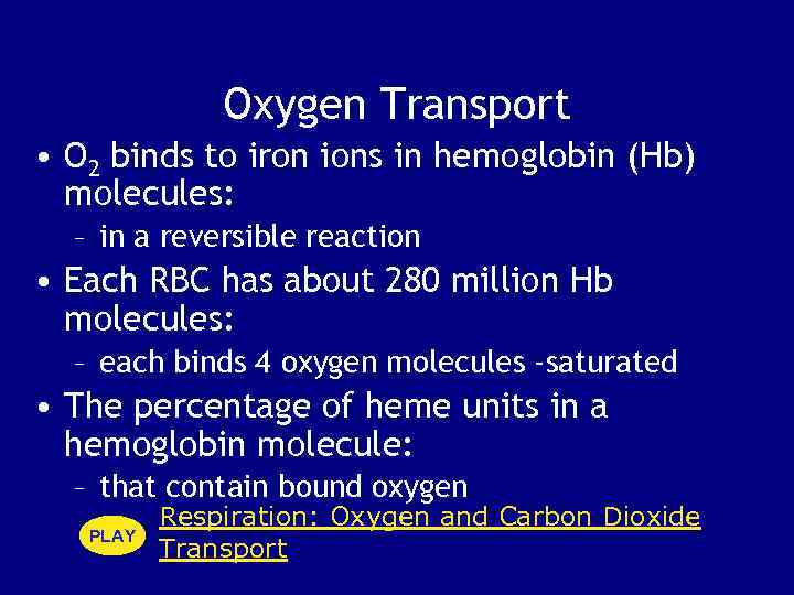 Oxygen Transport • O 2 binds to iron ions in hemoglobin (Hb) molecules: –