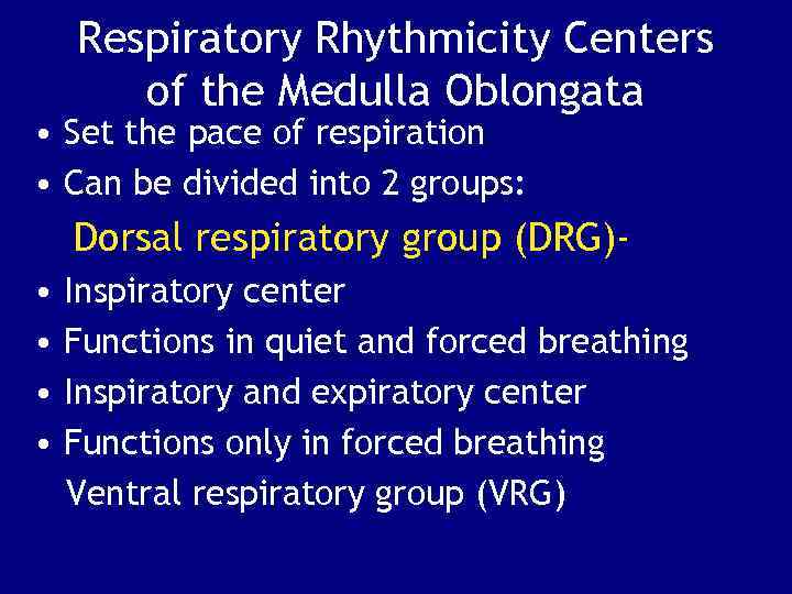 Respiratory Rhythmicity Centers of the Medulla Oblongata • Set the pace of respiration •