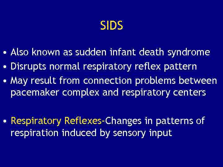 SIDS • Also known as sudden infant death syndrome • Disrupts normal respiratory reflex