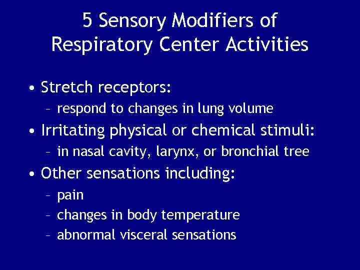 5 Sensory Modifiers of Respiratory Center Activities • Stretch receptors: – respond to changes