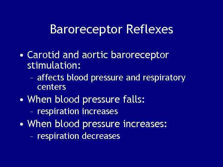 Baroreceptor Reflexes • Carotid and aortic baroreceptor stimulation: – affects blood pressure and respiratory