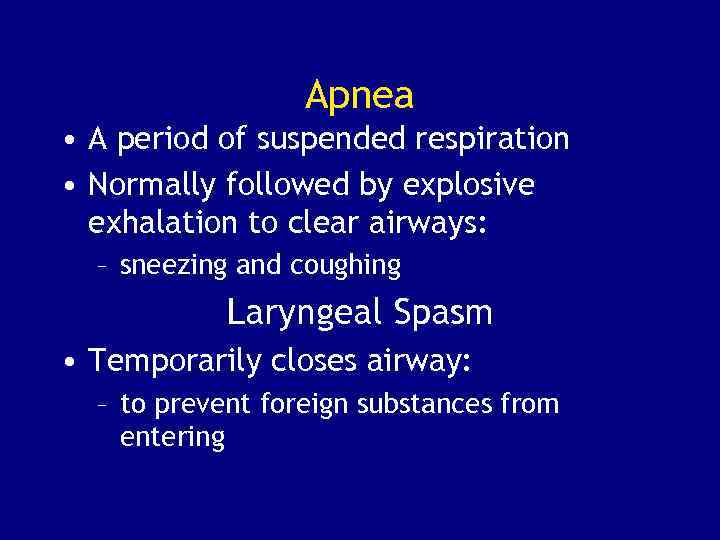 Apnea • A period of suspended respiration • Normally followed by explosive exhalation to