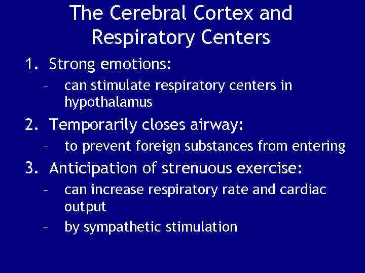 The Cerebral Cortex and Respiratory Centers 1. Strong emotions: – can stimulate respiratory centers