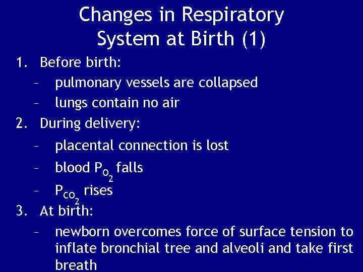 Changes in Respiratory System at Birth (1) 1. Before birth: – pulmonary vessels are