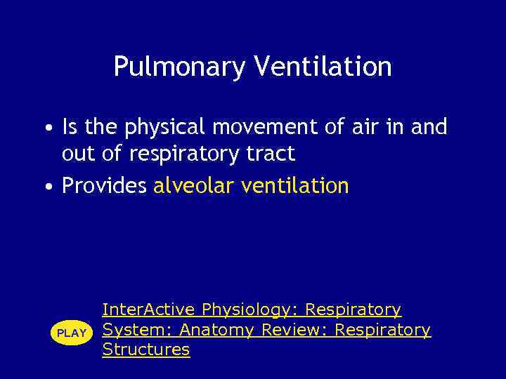 Pulmonary Ventilation • Is the physical movement of air in and out of respiratory