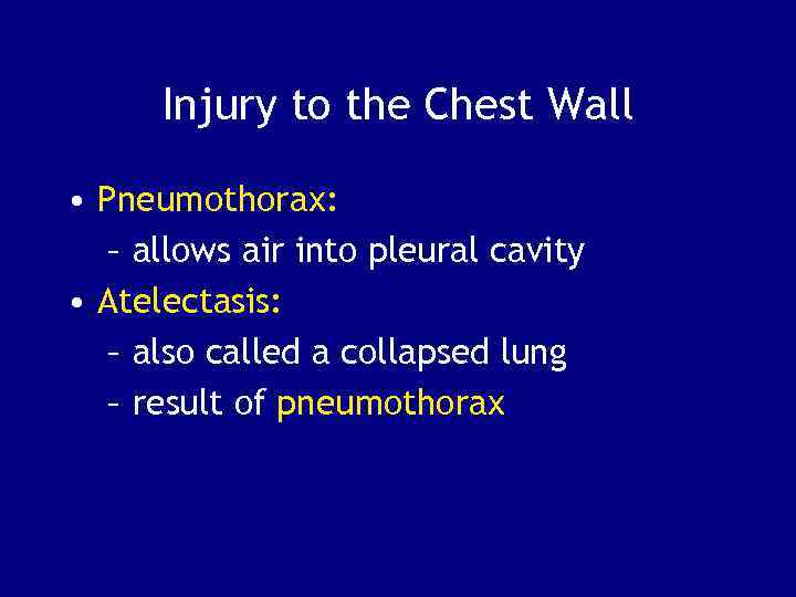 Injury to the Chest Wall • Pneumothorax: – allows air into pleural cavity •
