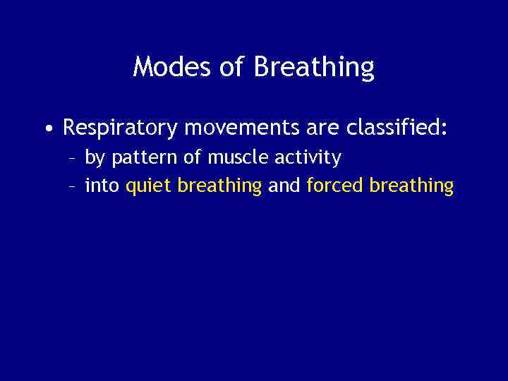 Modes of Breathing • Respiratory movements are classified: – by pattern of muscle activity