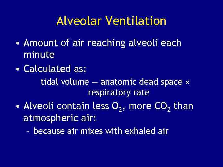 Alveolar Ventilation • Amount of air reaching alveoli each minute • Calculated as: tidal