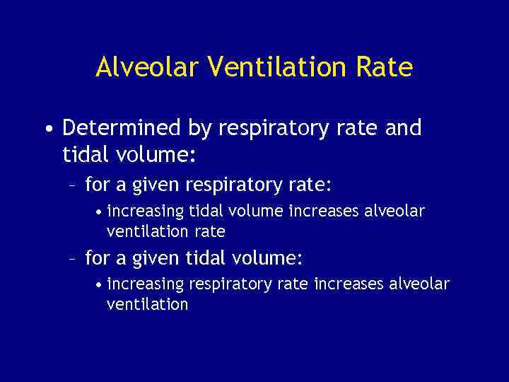 Alveolar Ventilation Rate • Determined by respiratory rate and tidal volume: – for a