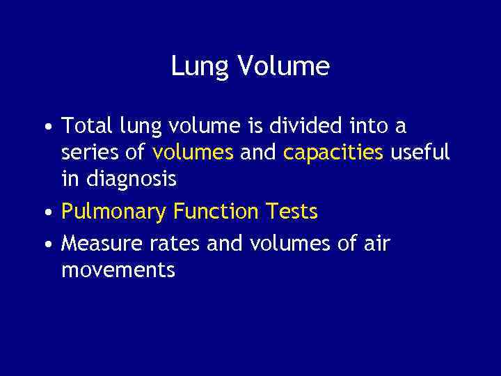 Lung Volume • Total lung volume is divided into a series of volumes and
