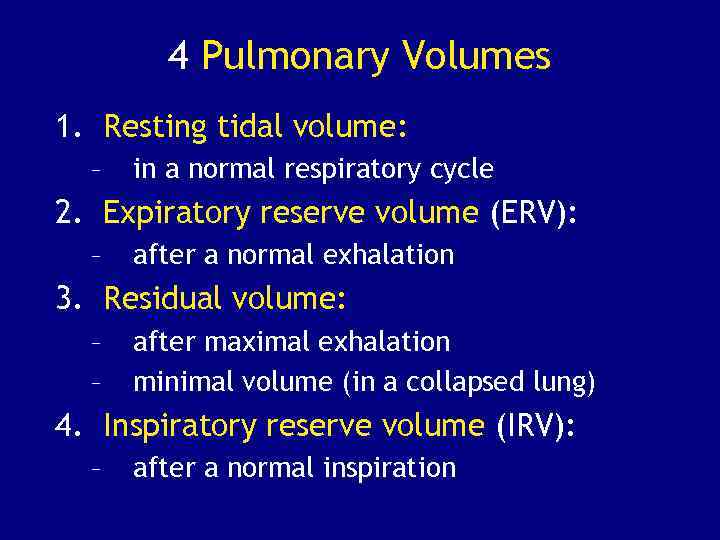 4 Pulmonary Volumes 1. Resting tidal volume: – in a normal respiratory cycle 2.