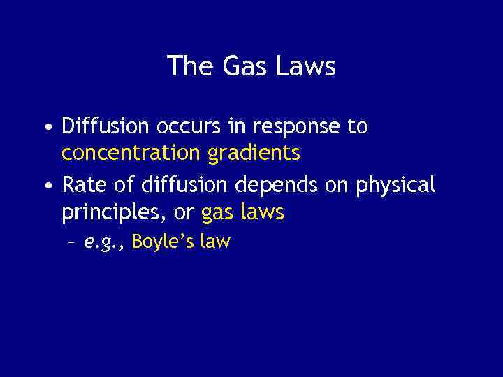 The Gas Laws • Diffusion occurs in response to concentration gradients • Rate of