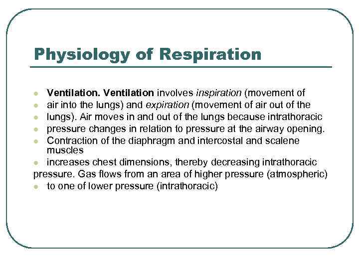 Physiology of Respiration Ventilation involves inspiration (movement of l air into the lungs) and