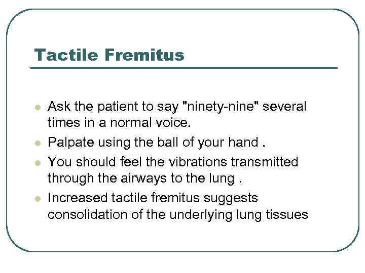 Tactile Fremitus l l Ask the patient to say 